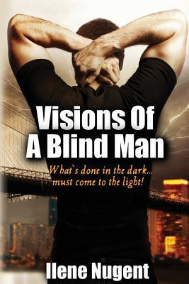 Read Visions of a Blind Man: What's Done in the DarkMust Come to the Light! - Ilene Nugent file in ePub