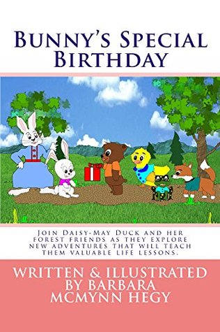 Full Download Bunny's Special Birthday: Join Daisy-May Duck and her forest friends as they explore new adventures that will teach them valuable life lessons. (The Adventures of Daisy-May Duck. Book 3) - Barbara McMynn Hegy | PDF