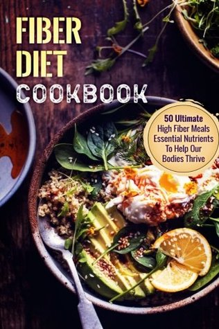 Download Fiber Diet Cookbook: 50 Ultimate High Fiber Meals-Essential Nutrients To Help Our Bodies Thrive - Sheldon Robertson | ePub