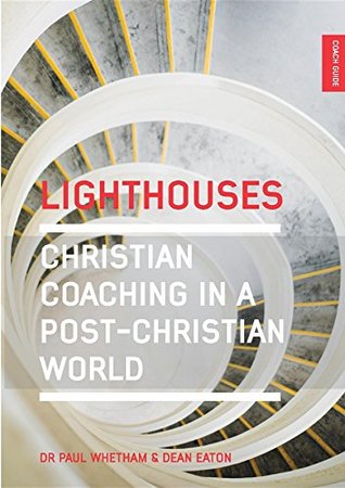Full Download Lighthouses: Christian Coaching in a Post-Christian World - Dean Alan Eaton | PDF