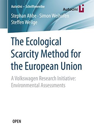 Full Download The Ecological Scarcity Method for the European Union: A Volkswagen Research Initiative: Environmental Assessments (AutoUni – Schriftenreihe) - Stephan Ahbe | PDF