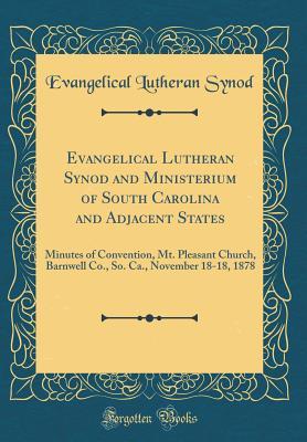 Read Evangelical Lutheran Synod and Ministerium of South Carolina and Adjacent States: Minutes of Convention, Mt. Pleasant Church, Barnwell Co., So. Ca., November 18-18, 1878 (Classic Reprint) - Evangelical Lutheran Synod file in ePub