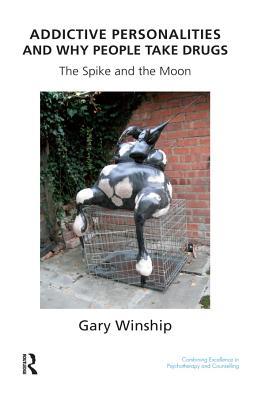 Full Download Addictive Personalities and Why People Take Drugs: The Spike and the Moon - Gary Winship | ePub