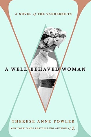 Read Online A Well-Behaved Woman: A Novel of the Vanderbilts - Therese Anne Fowler file in PDF