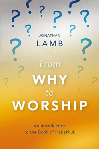 Read Online From Why to Worship: An Introduction to the Book of Habakkuk - Jonathan Lamb file in ePub