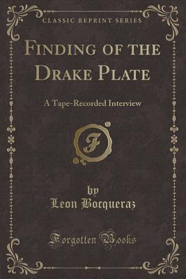 Full Download Finding of the Drake Plate: A Tape-Recorded Interview (Classic Reprint) - Leon Bocqueraz file in ePub