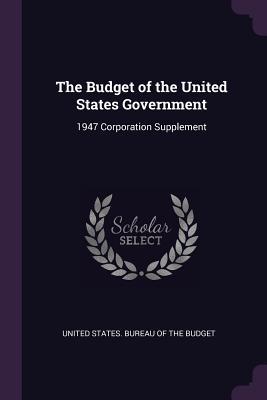 Read The Budget of the United States Government: 1947 Corporation Supplement - United States Bureau of the Budget | PDF
