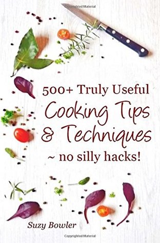 Download 500  Truly Useful Cooking Tips & Techniques: No Silly Hacks! - Suzy Bowler file in PDF