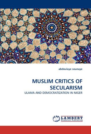 Full Download MUSLIM CRITICS OF SECULARISM: ULAMA AND DEMOCRATIZATION IN NIGER - abdoulaye sounaye | PDF