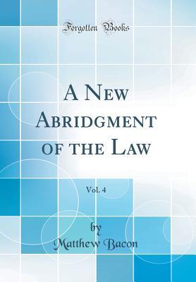 Read A New Abridgment of the Law, Vol. 4 (Classic Reprint) - Matthew Bacon file in ePub