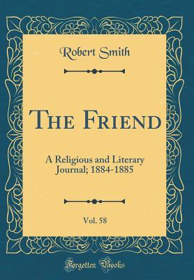 Read The Friend, Vol. 58: A Religious and Literary Journal; 1884-1885 (Classic Reprint) - Robert Smith file in ePub