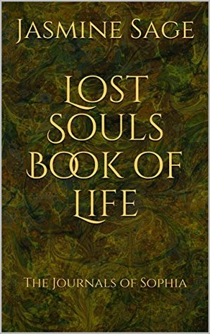 Download Lost Souls Book of Life: The Journals of Sophia - Jasmine Sage | PDF