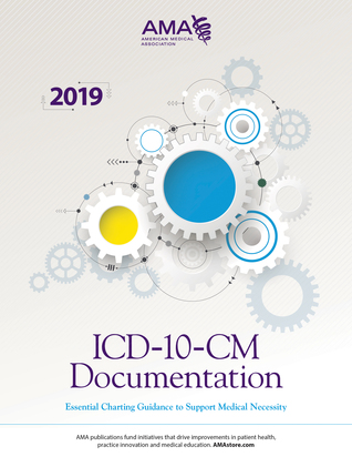 Full Download ICD-10-CM Documentation: Essential Charting Guidance to Support Medical Necessity 2019 - American Medical Association | ePub