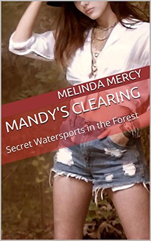 Read Mandy's Clearing: Secret Watersports in the Forest - Melinda Mercy file in PDF