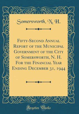Download Fifty-Second Annual Report of the Municipal Government of the City of Somersworth, N. H. for the Financial Year Ending December 31, 1944 (Classic Reprint) - Somersworth N H | PDF