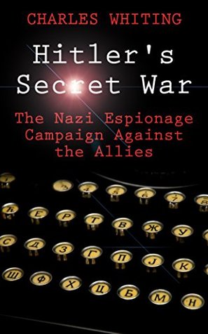 Full Download Hitler's Secret War: The Nazi Espionage Campaign Against the Allies - Charles Whiting | PDF