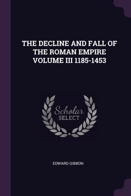 Read Online The Decline and Fall of the Roman Empire Volume III 1185-1453 - Edward Gibbon file in ePub