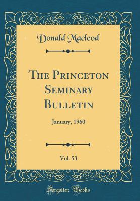 Read Online The Princeton Seminary Bulletin, Vol. 53: January, 1960 (Classic Reprint) - Donald MacLeod | ePub