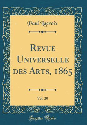 Full Download Revue Universelle Des Arts, 1865, Vol. 20 (Classic Reprint) - Paul LaCroix file in ePub