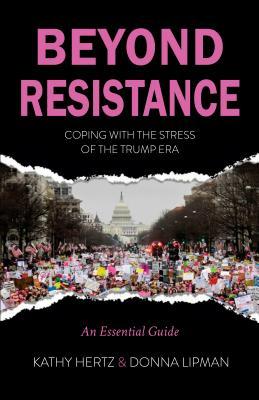 Read Beyond Resistance: Coping with the Stress of the Trump Era - Kathy Hertz file in PDF