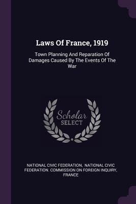 Read Laws of France, 1919: Town Planning and Reparation of Damages Caused by the Events of the War - National Civic Federation | PDF