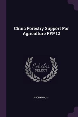 Read China Forestry Support for Agriculture Ffp 12 - Anonymous | PDF