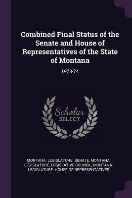 Download Combined Final Status of the Senate and House of Representatives of the State of Montana: 1973-74 - Montana Legislature Senate | ePub