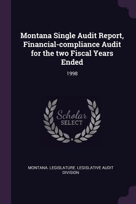 Read Online Montana Single Audit Report, Financial-Compliance Audit for the Two Fiscal Years Ended: 1998 - Montana Legislature Legislative Audit | PDF