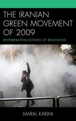 Read Iranian Green Movement of 2009: Reverberating Echoes of Resistance - Maral Karimi file in ePub