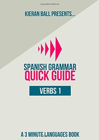 Read Online Spanish Grammar - Quick Guide - Verbs 1: Infinitives, going future tense, present perfect tense and present tense - Kieran Ball | ePub