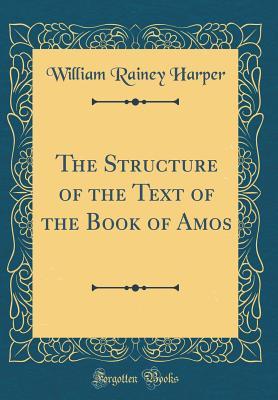 Full Download The Structure of the Text of the Book of Amos (Classic Reprint) - William R. Harper file in ePub