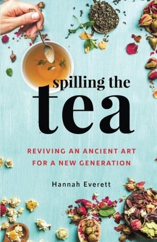 Read Spilling the Tea: Reviving an Ancient Art for a New Generation - Hannah Everett file in PDF