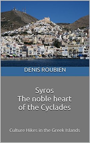 Full Download Syros. The noble heart of the Cyclades: Culture Hikes in the Greek Islands - Denis Roubien file in ePub