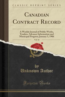 Download Canadian Contract Record, Vol. 16: A Weekly Journal of Public Works, Tenders, Advance Information and Municipal Progress; January 3, 1906 (Classic Reprint) - Unknown | ePub