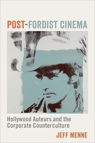 Full Download Post-Fordist Cinema: Hollywood Auteurs and the Corporate Counterculture - Jeff Menne file in PDF