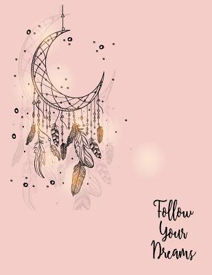 Read Online Follow Your Dreams: Dreamcatcher on Pink Cover and Lined Pages, Extra Large (8.5 X 11) Inches, 110 Pages, White Paper -  | ePub
