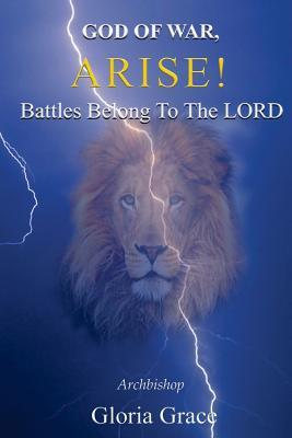 Read God of War, Arise!: Battles Belong to the Lord - Archbishop Gloria Grace | PDF