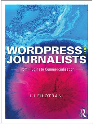 Download Wordpress for Journalists: From Plugins to Commercialisation - Lj Filotrani | ePub