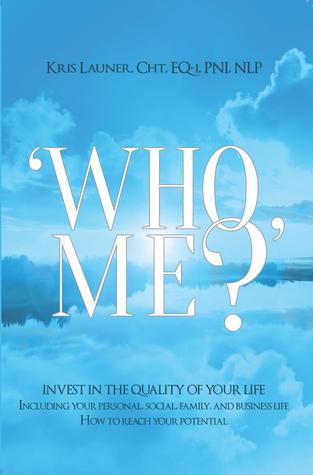 Download ’’ Who Me? “ - Invest in the Quality of Your Life - Kris Launer | PDF