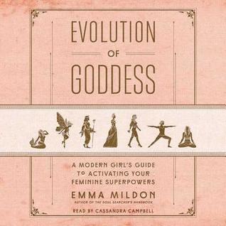 Read Online Evolution of Goddess: A Modern Girl's Guide to Activating Your Feminine Superpowers - Emma Mildon | PDF