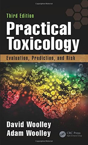 Read Online Practical Toxicology: Evaluation, Prediction, and Risk, Third Edition - David Woolley file in PDF