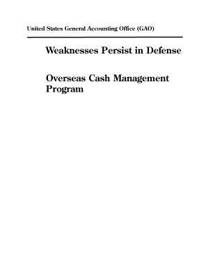 Read Online Weaknesses Persist in Defense Overseas Cash Management Program - U.S. General Government Accountability Office | PDF