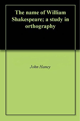 Read Online The name of William Shakespeare; a study in orthography - John Haney file in ePub