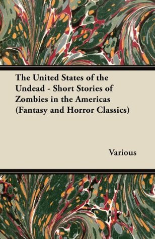 Full Download The United States of the Undead - Short Stories of Zombies in the Americas (Fantasy and Horror Classics) - Various file in ePub
