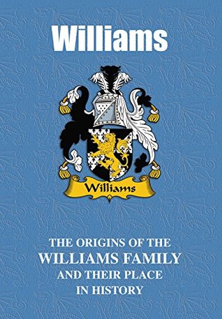 Read Online Williams (Welsh Name Mini-Book): The origins of the Williams and their place in history (Welsh Name Mini-Books) - Iain Gray | ePub
