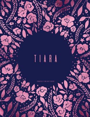 Read Tiara - Composition Notebook: College Ruled Journal, Letter Size 8.5 X 11, Navy and Pink Floral Softcover -  | PDF