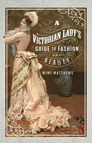 Read A Victorian Lady's Guide to Fashion and Beauty - Mimi Matthews | ePub