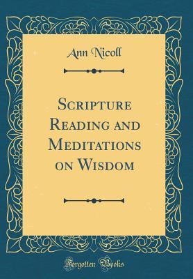 Read Scripture Reading and Meditations on Wisdom (Classic Reprint) - Ann Nicoll | ePub