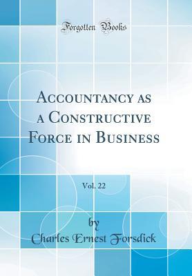 Read Accountancy as a Constructive Force in Business, Vol. 22 (Classic Reprint) - Charles Ernest Forsdick file in PDF