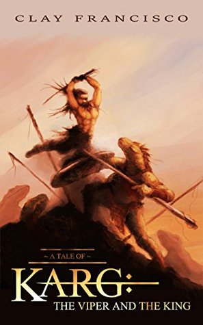 Full Download A Tale of Karg: The Viper and The King: A Robert E. Howard inspired action adventure story (Book 1) - Clay Francisco | PDF